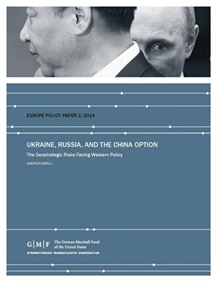Ukraine, Russia, and the China Option: The Geostrategic Risks Facing Western Policy (Europe Policy Paper)
