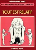 Tout est relatif (Les Aventures d'Anselme Lanturlu / Jean-Pierre Petit)