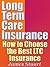 Long Term Care Insurance: How to Choose the Best LTC Insurance