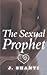 The Sexual Prophet: 44 Erotic Writings