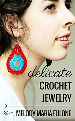 Delicate Crochet Jewelry (Melmaria Designs #3)