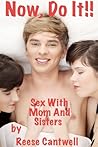 Now, Do It!: Sex With Mom And Sisters