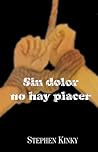 Sin dolor no hay placer [Primera Parte] by Stephen Kinky