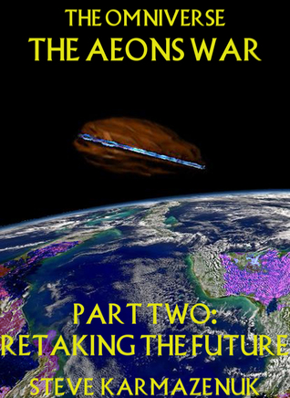 The Omniverse The Aeons War Part Two Retaking the Future