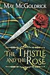 The Thistle and the Rose by May McGoldrick The Thistle and the Rose by May McGoldrick