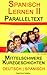 Spanisch Lernen II - Paralleltext - Mittelschwere Kurzgeschichten