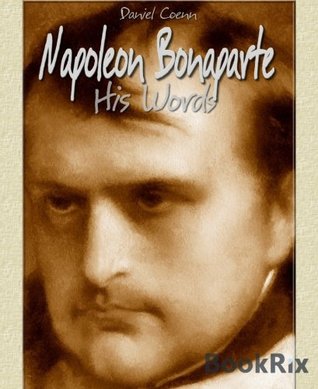 Napoleon Bonaparte: His Words (Kindle Edition)