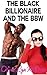 The Black Billionaire and the BBW (interracial / bmww / erotica)
