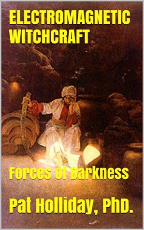 Electromagnetic Witchcraft: Forces of Darkness (Kindle Edition)