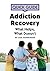 Quick Guide to Addiction Recovery: What Helps, What Doesn't