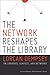 The Network Reshapes the Library: Lorcan Dempsey on Libraries, Services and Networks