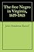 The free Negro in Virginia, 1619-1865