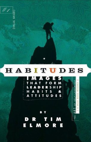 Habitudes Book #1: The Art of Self-Leadership [Values-Based] (Habitudes: Images That Form Leadership Habits and Attitudes)