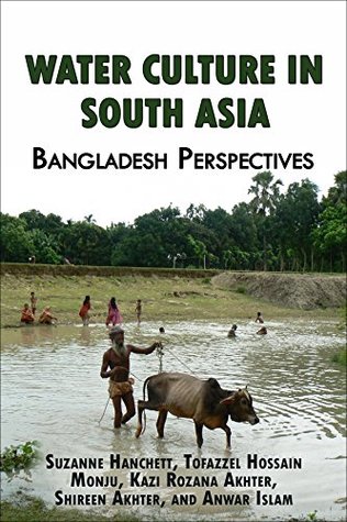 Water Culture in South Asia: Bangladesh Perspectives (Kindle Edition)