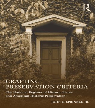 Crafting Preservation Criteria: The National Register of Historic Places and American Historic Preservation (Kindle Edition)