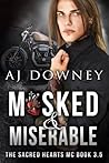 Masked & Miserable (The Sacred Hearts MC #3.5) Masked & Miserable (The Sacred Hearts MC #3.5)