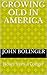 Growing Old in America by John Bolinger