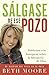 Sálgase de ese pozo: Hablemos con franqueza sobre la liberación de Dios (Spanish Edition)