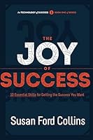 The Joy of Success: 10 Essential Skills for Getting the Success You Want (The Technology of Success Book Series)