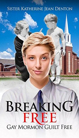 Breaking Free: Gay Mormon Guilt Free (Kindle Edition)