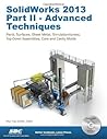 Solidworks 2013: Advanced Techniques: Advanced Level Tutorials: Parts, Surfaces, Sheet Metal, SimulationXpress, Top-Down Assemblies, Core & Cavity Molds