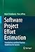 Software Project Effort Estimation: Foundations and Best Practice Guidelines for Success