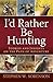 I'd Rather Be Hunting: Stories and Insights on the Path of Adventure