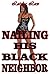 Nailing His Black Neighbor (BWWM Older Man Younger Woman Pregnancy Interracial Romance Story)