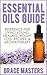 Essential Oils Guide: Reference for Living Young, Healing, Weight Loss, Recipes & Aromatherapy