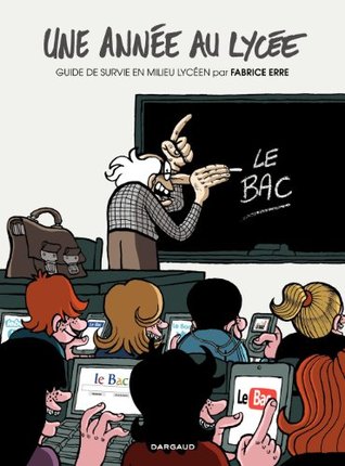 Une année au lycée - Tome 1 - Guide de survie en milieu lycéen: (Guide de survie en milieu lycéen) (French Edition)