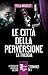 Le città della perversione:...