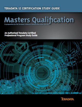 Teradata 12 Certification Study Guide - Masters Qualification