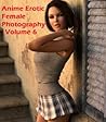 Erotic Photography: Anime #6 ( erotic sex stories, erotic photography, romance, erotic fiction, erotica, adult books, porn, fetish, )