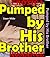 Pumped by His Brother: Wife Cheating Family Taboo Secret Free Erotic Romance Stolen Love Rough Sex Mystery Erotica Short Fiction Story Book