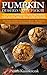 Pumpkin Desserts Value Pack III – 150 Recipes For Pumpkin Cheesecake, Pumpkin Torte, Muffins, Bread, Trifle, Scones and More (The Ultimate Pumpkin Desserts ... Desserts and Pumpkin Recipes Collection 12)