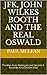 JFK, JOHN WILKES BOOTH AND THE REAL OSWALD