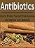 Antibiotics: How to Protect Yourself from diseases and Improve your Immunity: (Antibiotics - Herbs - Natural Remedies - Herbal Remedies)