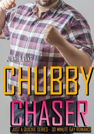 Chubby Chaser (Just a Quickie #44)