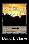 A History of the Isles: Twillingate, New World Island, Fogo Island and Change Islands, Newfoundland and Labrador