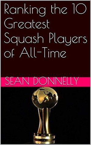 Ranking the 10 Greatest Squash Players of All-Time