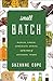 Small Batch: Pickles, Cheese, Chocolate, Spirits, and the Return of Artisanal Foods (Bloomsbury Studies in Food and Gastronomy)