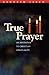 True Prayer: An Invitation to Christian Spirituality