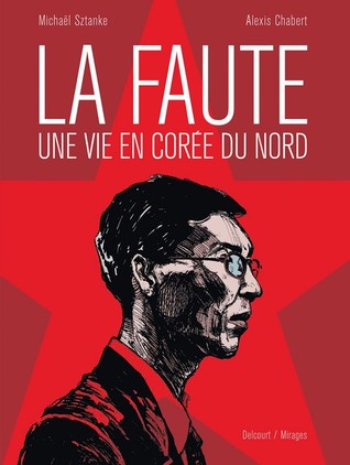 La Faute, une vie en Corée du Nord (Hardcover)
