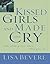 Kissed the Girls and Made Them Cry by Lisa Bevere Kissed the Girls and Made Them Cry by Lisa Bevere