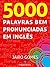 5000 palavras bem pronunciadas em inglês (Portuguese Edition)