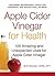 Apple Cider Vinegar For Health by Britt Brandon