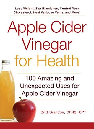 Apple Cider Vinegar For Health: 100 Amazing and Unexpected Uses for Apple Cider Vinegar (For Health Series)
