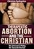 Therapeutic Abortion and the Christian (Christian Apologetics)