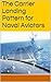 The Carrier Landing Pattern for Naval Aviators by Greg 'Coach' Schuster