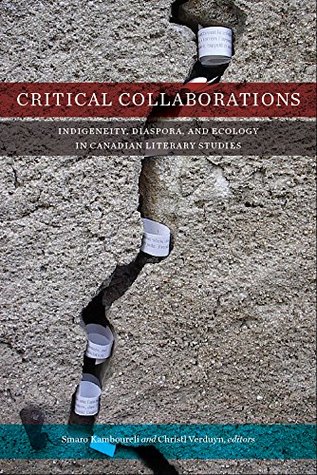 Critical Collaborations: Indigeneity, Diaspora, and Ecology in Canadian Literary Studies (TransCanada)